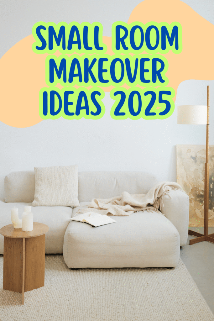 Small Room Makeover Ideas 2025