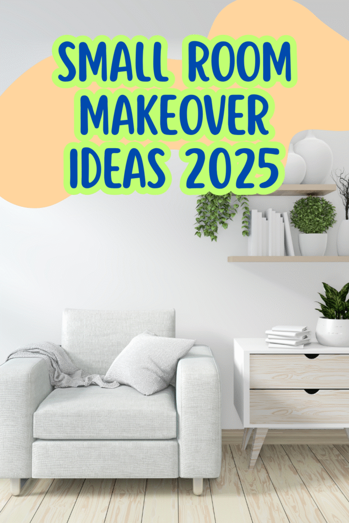 Small Room Makeover Ideas 2025